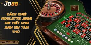Cách chơi roulette JB88 chi tiết cho anh em tân thủ