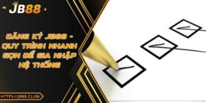 Đăng ký JB88 - Quy trình nhanh gọn để gia nhập hệ thống
