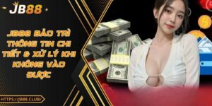JB88 bảo trì – Thông tin chi tiết & xử lý khi không vào được