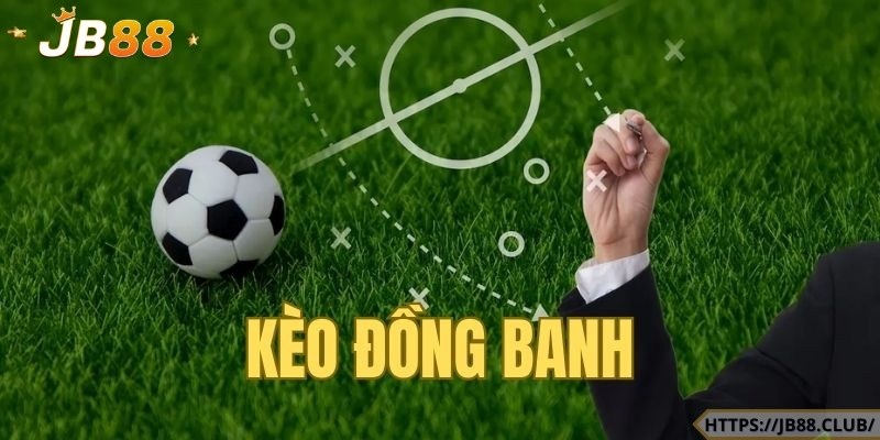 Khái niệm kèo đồng banh là gì?