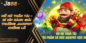 Nổ hũ thần tài – Bí kíp dành giải thưởng jackpot khổng lồ